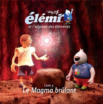 Couverture du livre « Elémi et l'odyssée des éléments t.5 ; le magma brûlant » de Philippe Wolff aux éditions Voyageur Corporation