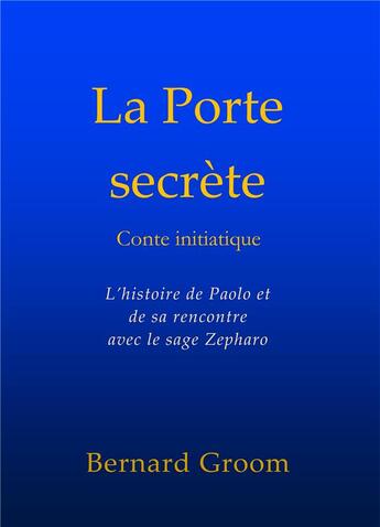 Couverture du livre « La porte secrète » de Bernard Groom aux éditions Un Monde De Bienveillance