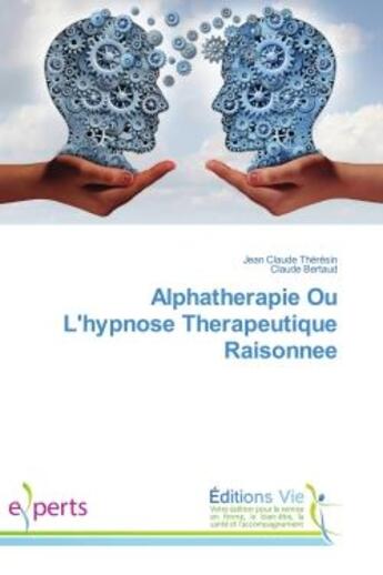 Couverture du livre « Alphatherapie Ou L'hypnose therapeutique Raisonnee » de Jean Thérésin aux éditions Vie