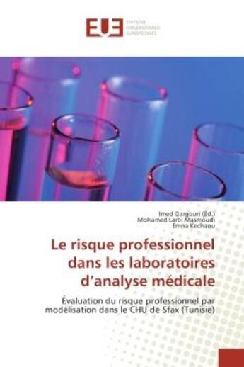 Couverture du livre « Le risque professionnel dans les laboratoires d'analyse medicale : Evaluation du risque professionnel par modelisation dans le CHU de Sfax (Tunisie) » de Gargouri, , Imed aux éditions Editions Universitaires Europeennes