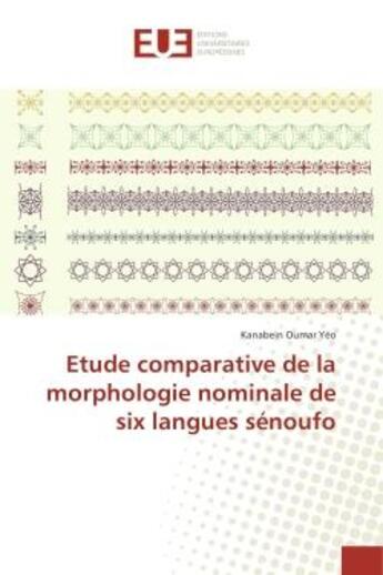 Couverture du livre « Etude comparative de la morphologie nominale de six langues senoufo » de Kanabein Yéo aux éditions Editions Universitaires Europeennes