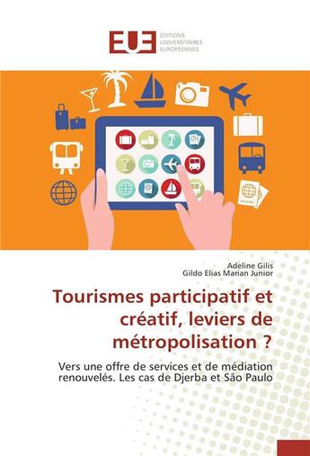 Couverture du livre « Tourismes participatif et créatif, leviers de métropolisation ? vers une offre de services et de médiation renouvelés ; les cas de Djerba et Sao Paulo » de  aux éditions Editions Universitaires Europeennes