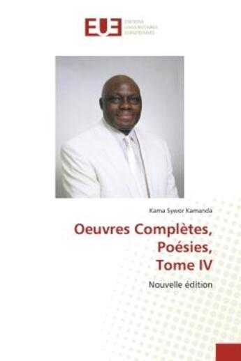 Couverture du livre « Oeuvres Complètes, Poésies : Tome IV » de Kama Sywor Kamanda aux éditions Editions Universitaires Europeennes