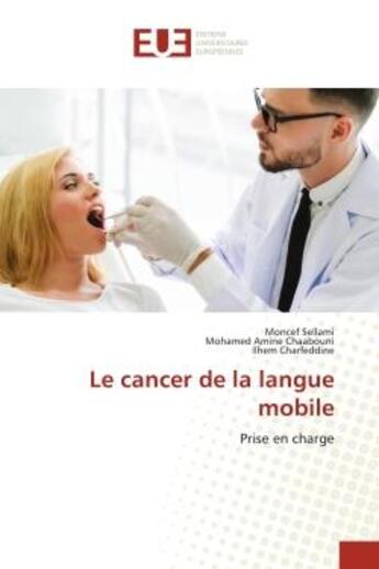 Couverture du livre « Le cancer de la langue mobile - prise en charge » de Sellami/Chaabouni aux éditions Editions Universitaires Europeennes