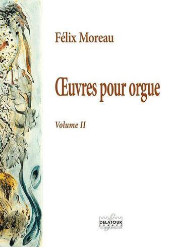 Couverture du livre « L'oeuvre pour orgue - volume 2 » de Moreau F Lix aux éditions Delatour