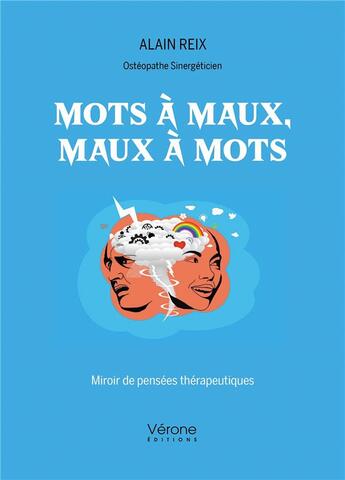 Couverture du livre « Mots à maux, maux à mots : miroir de pensées thérapeutiques » de Alain Reix aux éditions Verone