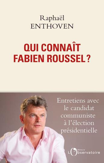 Couverture du livre « Qui connaît Fabien Roussel ? » de Raphael Enthoven et Fabien Roussel aux éditions L'observatoire