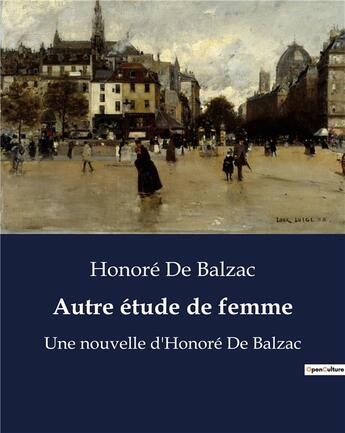 Couverture du livre « Autre étude de femme : Une nouvelle d'Honoré De Balzac » de Honoré De Balzac aux éditions Culturea