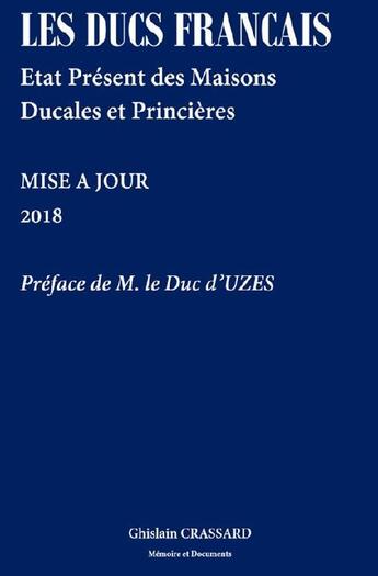 Couverture du livre « Les ducs francais - etat present des maisons ducales et princieres - 2018 » de Crassard aux éditions Memoire Et Documents