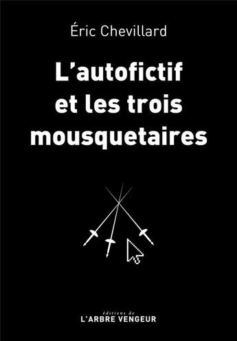 Couverture du livre « L'autofictif et les trois mousquetaires » de Eric Chevillard aux éditions L'arbre Vengeur