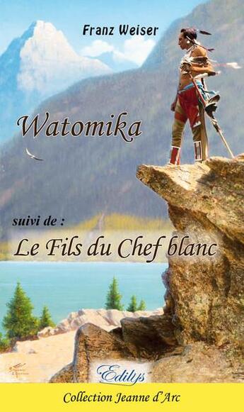 Couverture du livre « Watomika, le Fils du Chef blanc » de Franz Weiser aux éditions Edilys