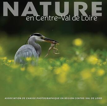 Couverture du livre « Nature en Centre-Val de Loire » de Acpc aux éditions Omniscience