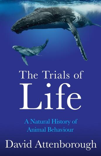 Couverture du livre « THE TRIALS OF LIFE - A NATURAL HISTORY OF ANIMAL BEHAVIOUR » de David Attenborough aux éditions William Collins