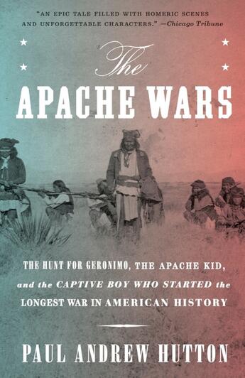 Couverture du livre « THE APACHE WARS - HUNT FOR GERONIMO, APACHE KID, AND CAPTIVE BOY WHO STARTED THE » de Paul Andrew Hutton aux éditions Broadway Books