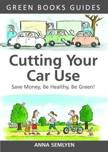 Couverture du livre « Cutting Your Car Use » de Semlyen Anna aux éditions Uit Cambridge Ltd.