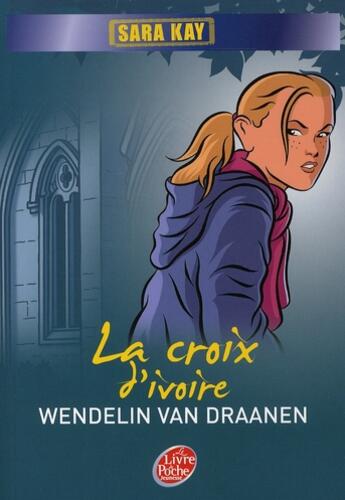 Couverture du livre « Sara Kay t.5 ; Sara Kay et la croix d'ivoire » de Van Draanen-W aux éditions Le Livre De Poche Jeunesse