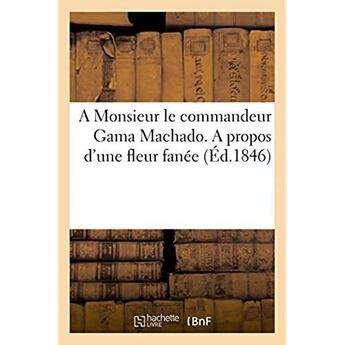 Couverture du livre « A monsieur le commandeur gama machado. a propos d'une fleur fanee » de  aux éditions Hachette Bnf