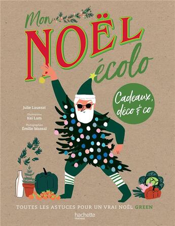 Couverture du livre « Mon Noël écolo ; cadeaux, déco & co » de Kei Lam et Julie Laussat et Emilie Massal aux éditions Hachette Pratique