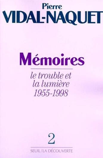 Couverture du livre « Mémoires Tome 2 ; le trouble et la lumière, 1955-1998 » de Pierre Vidal-Naquet aux éditions Seuil