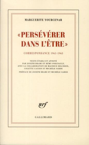 Couverture du livre « Persévérer dans l'être ; correspondance 1961-1963 » de Marguerite Yourcenar aux éditions Gallimard