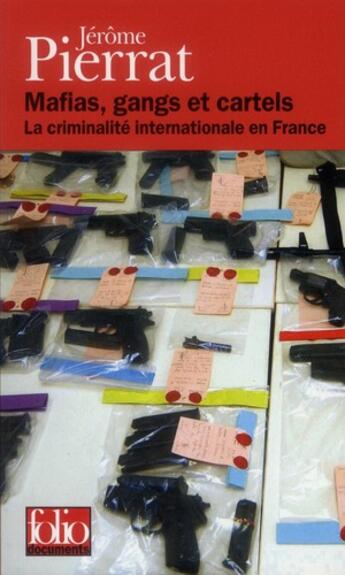 Couverture du livre « Mafias, gangs et cartels ; la criminalité internationale en France » de Jerome Pierrat aux éditions Folio