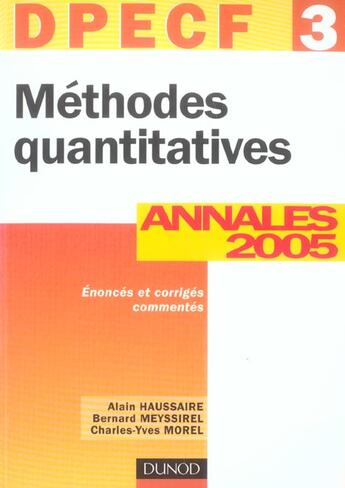 Couverture du livre « METHODES QUANTITATIVES ; DPECF 3 ; ANNALES CORRIGEES (édition 2005) » de Alain Haussaire et Charles-Yves Morel et Bernard Meyssirel aux éditions Dunod