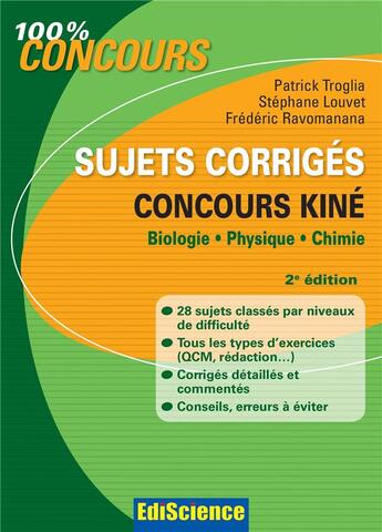 Couverture du livre « Concours kiné ; biologie, physique et chimie ; sujet corrigés (2e édition) » de Patrick Troglia et Frederic Ravomanana et Stephane Louvet aux éditions Ediscience