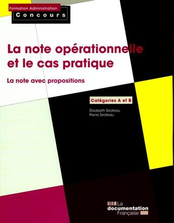 Couverture du livre « La note opérationnelle et le cas pratique ; la note avec propositions » de Elisabeth Siroteau et Pierre Siroteau aux éditions Documentation Francaise