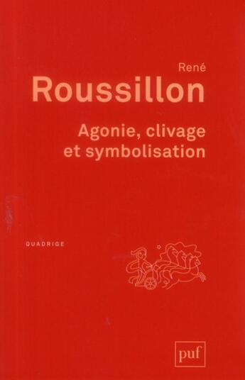 Couverture du livre « Agonie ; clivage et symbolisation (2e édition) » de Rene Roussillon aux éditions Puf