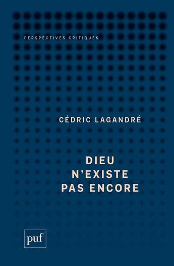 Couverture du livre « Dieu n'existe pas encore » de Cedric Lagandre aux éditions Puf