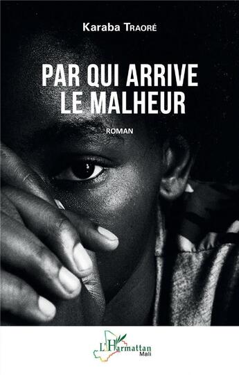 Couverture du livre « Par qui arrive le malheur » de Karaba Traore aux éditions L'harmattan