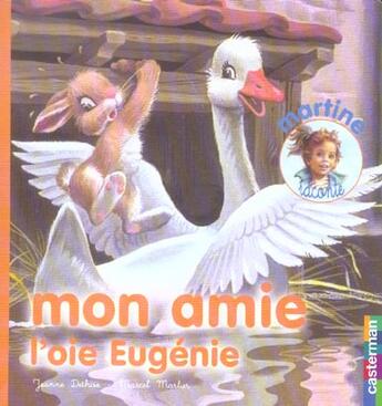 Couverture du livre « Mon amie l'oie eugenie 4 - martine raconte » de Delahaye/Marlier Gil aux éditions Casterman