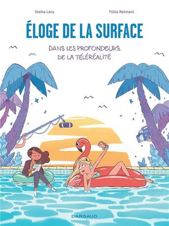 Couverture du livre « Éloge de la surface : dans les profondeurs de la téléréalité » de Stella Lory et Tillila Relmani aux éditions Dargaud