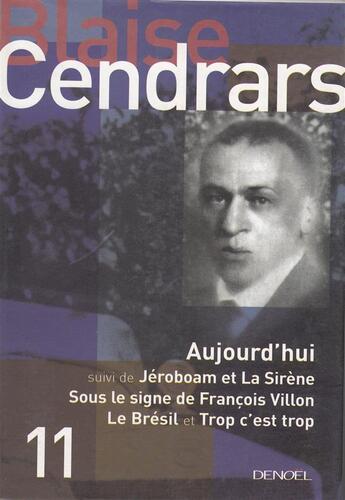 Couverture du livre « Oeuvres complètes Tome 11 ; aujourd'hui ; Jéroboam et la sirène ; sous le signe de François Villon ; le Brésil ; trop c'est trop » de Blaise Cendrars aux éditions Denoel