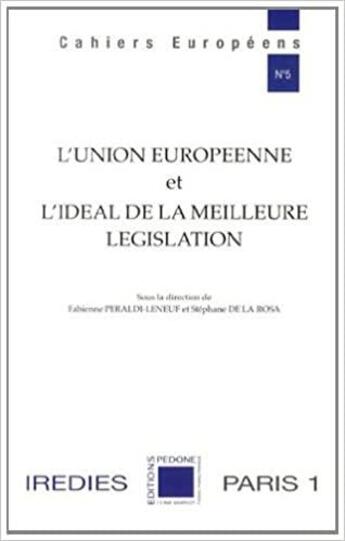 Couverture du livre « L'Union européenne et l'idéal de la meilleure législation » de Fabienne Peraldi Leneuf et Stephane De La Rosa aux éditions Pedone