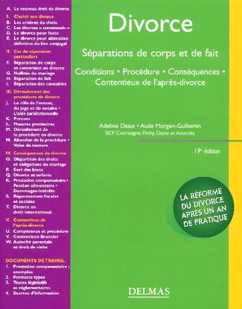 Couverture du livre « Divorce ; Separations De Corps Et De Fait ; Conditions, Procedure, Consequences, Contentieux (19e Edition) » de Adeline Daste et Aude Morgen-Guillemin aux éditions Delmas