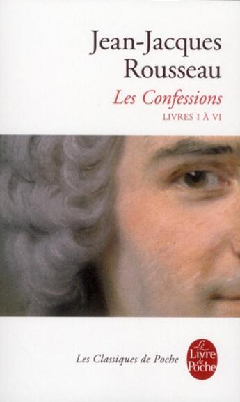 Couverture du livre « Les confessions t.1 (édition 2012) » de Jean-Jacques Rousseau aux éditions Le Livre De Poche