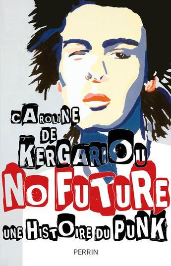 Couverture du livre « No future ; une histoire du punk » de Caroline De Kergariou aux éditions Perrin