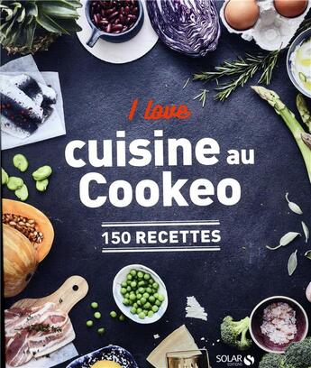 Couverture du livre « I love ma cuisine au cookeo ; 150 recettes » de Vincent Amiel et Dorian Nieto aux éditions Solar