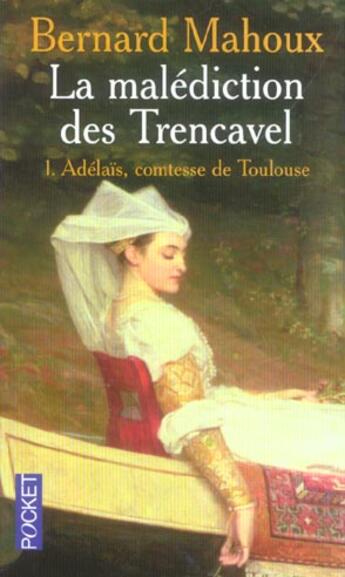 Couverture du livre « La malediction des trencavel - tome 1 adelais, comtesse de toulouse - vol01 » de Bernard Mahoux aux éditions Pocket