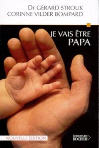 Couverture du livre « Je vais être papa : Neuf mois dans la vie d'un homme » de Corinne Vilder-Bompard et Gerard Strouk aux éditions Rocher