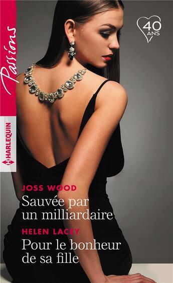 Couverture du livre « Sauvée par un milliardaire ; pour le bonheur de sa fille » de Helen Lacey et Joss Wood aux éditions Harlequin