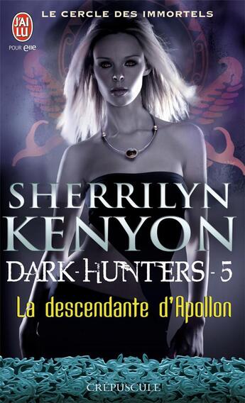 Couverture du livre « Le cercle des immortels - dark hunters Tome 5 ; la descendante d'Apollon » de Sherrilyn Kenyon aux éditions J'ai Lu