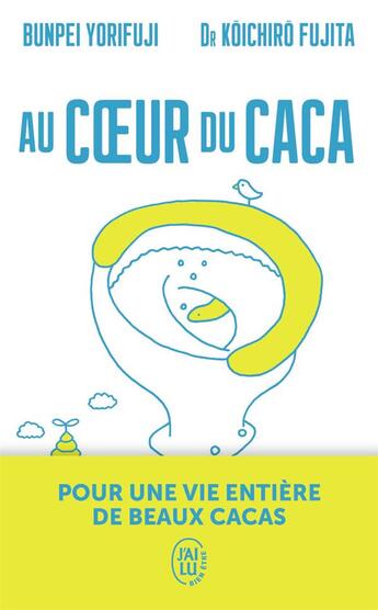 Couverture du livre « Au coeur du caca ; pour une vie entière de beaux cacas » de Bunpei Yorifuji et Koichiro Fujita aux éditions J'ai Lu