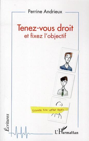 Couverture du livre « Tenez-vous droit et fixez l'objectif » de Perrine Andrieux aux éditions L'harmattan