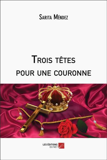 Couverture du livre « Trois têtes pour une couronne » de Mendez Sarita aux éditions Editions Du Net