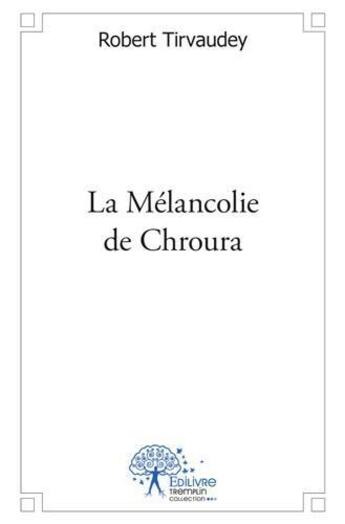 Couverture du livre « La mélancolie de Chroura » de Robert Tirvaudey aux éditions Edilivre