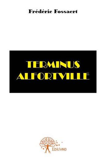 Couverture du livre « Terminus Alfortville » de Frédéric Fossaert aux éditions Edilivre