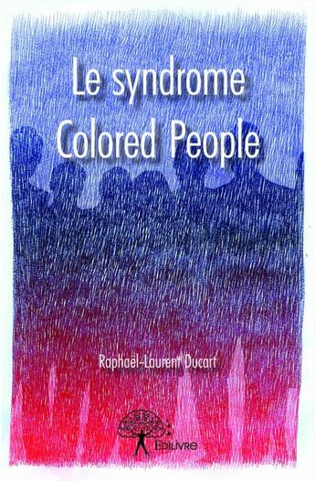 Couverture du livre « Le syndrome colored people » de Raphael-Laurent Ducart aux éditions Edilivre