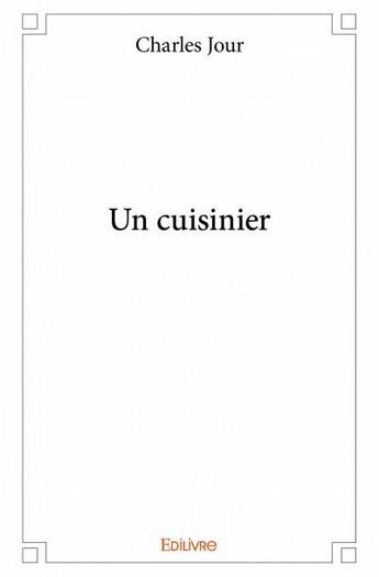 Couverture du livre « Un cuisinier » de Jour Charles aux éditions Edilivre